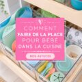 Cuisine aménagée pour accueillir bébé, avec des rangements adaptés et des espaces sécurisés.