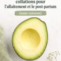 Des encas nourrissants et colorés pour les nouvelles mamans